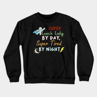 super lunch lady by day super tired by night Funny Lunch ladies Crewneck Sweatshirt